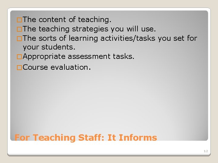 � The content of teaching. � The teaching strategies you will use. � The