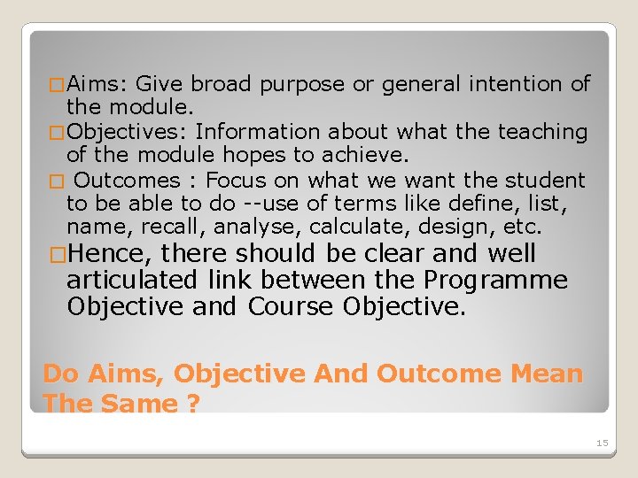 � Aims: Give broad purpose or general intention of the module. � Objectives: Information