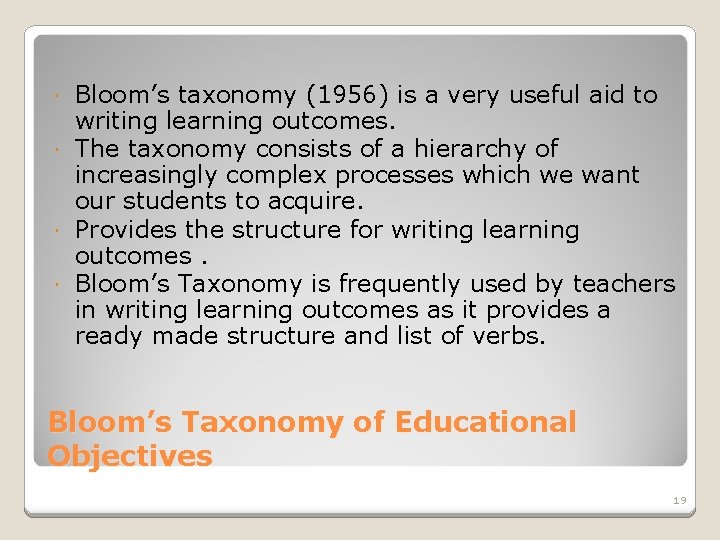 Bloom’s taxonomy (1956) is a very useful aid to writing learning outcomes. The taxonomy