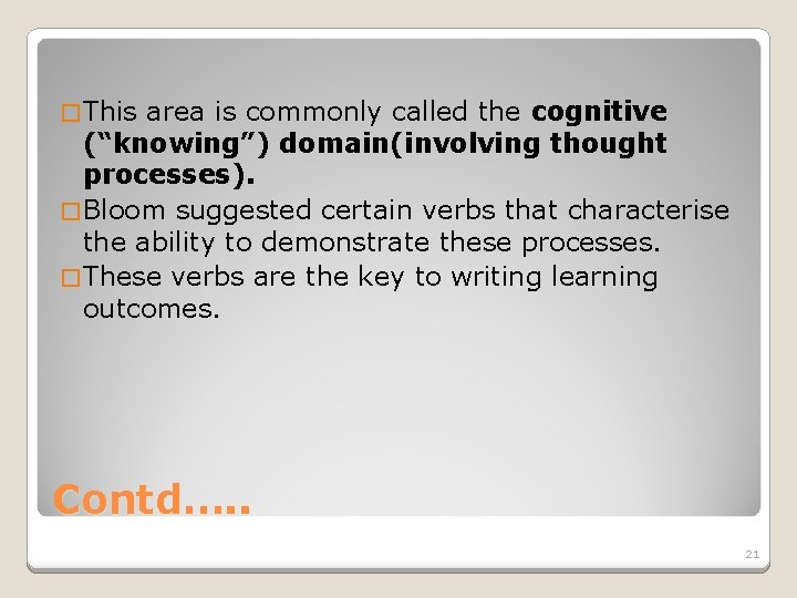 � This area is commonly called the cognitive (“knowing”) domain(involving thought processes). � Bloom