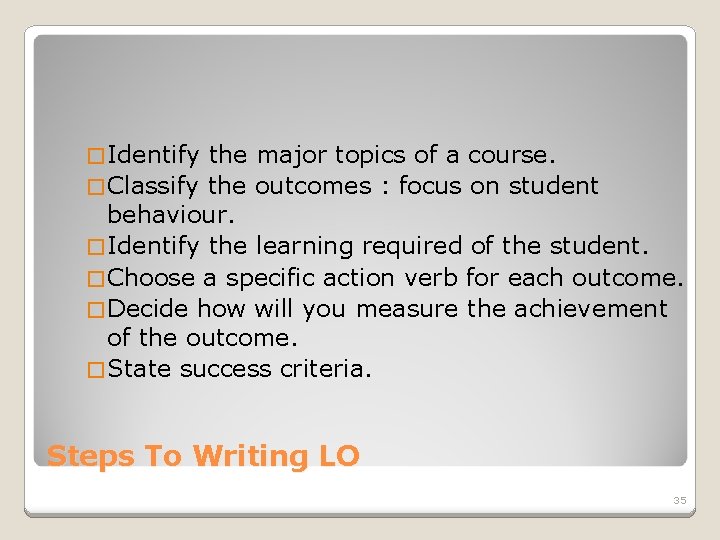 � Identify the major topics of a course. � Classify the outcomes : focus