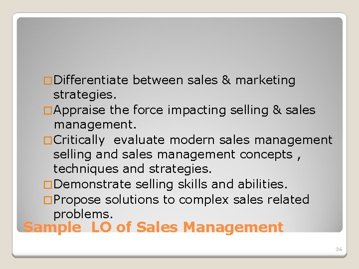 � Differentiate between sales & marketing strategies. � Appraise the force impacting selling &