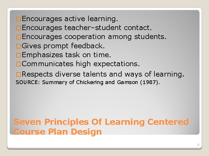 � Encourages active learning. � Encourages teacher–student contact. � Encourages cooperation among students. �