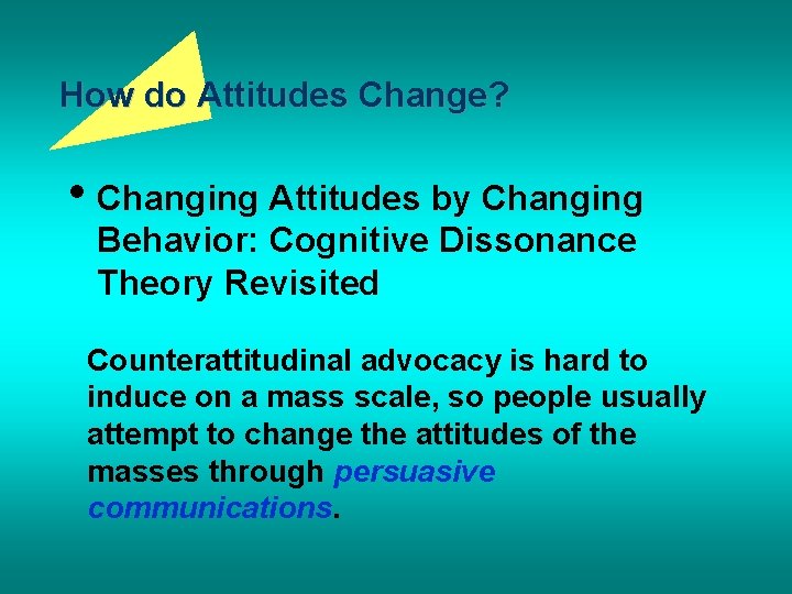 How do Attitudes Change? • Changing Attitudes by Changing Behavior: Cognitive Dissonance Theory Revisited