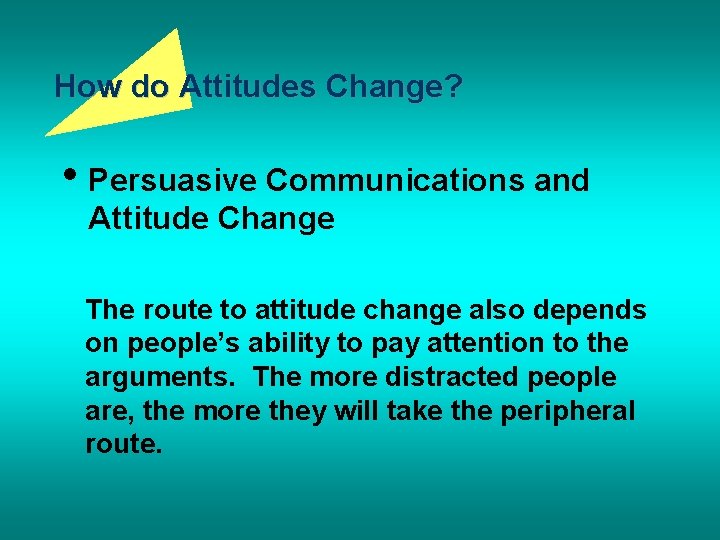 How do Attitudes Change? • Persuasive Communications and Attitude Change The route to attitude