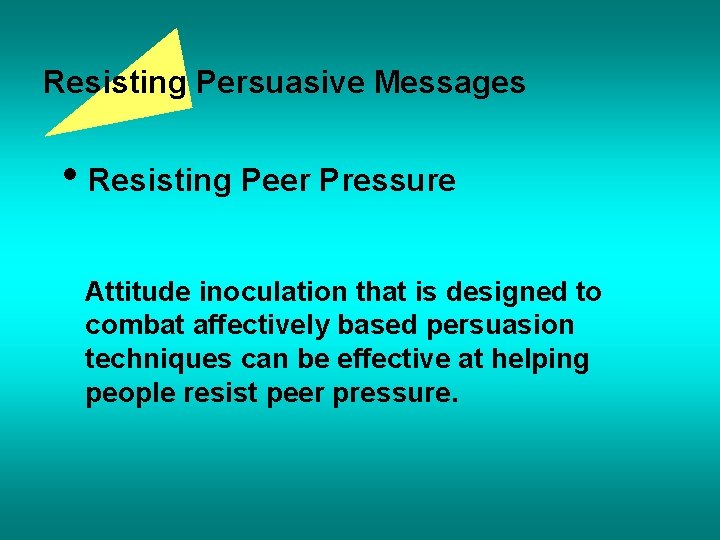 Resisting Persuasive Messages • Resisting Peer Pressure Attitude inoculation that is designed to combat