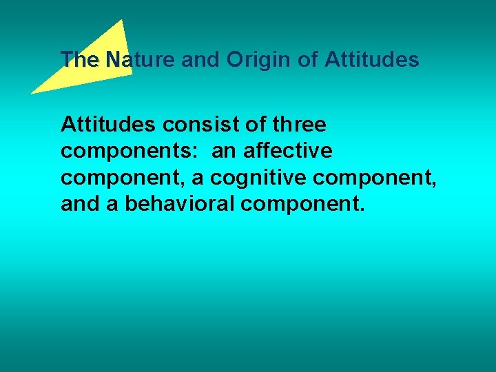 The Nature and Origin of Attitudes consist of three components: an affective component, a