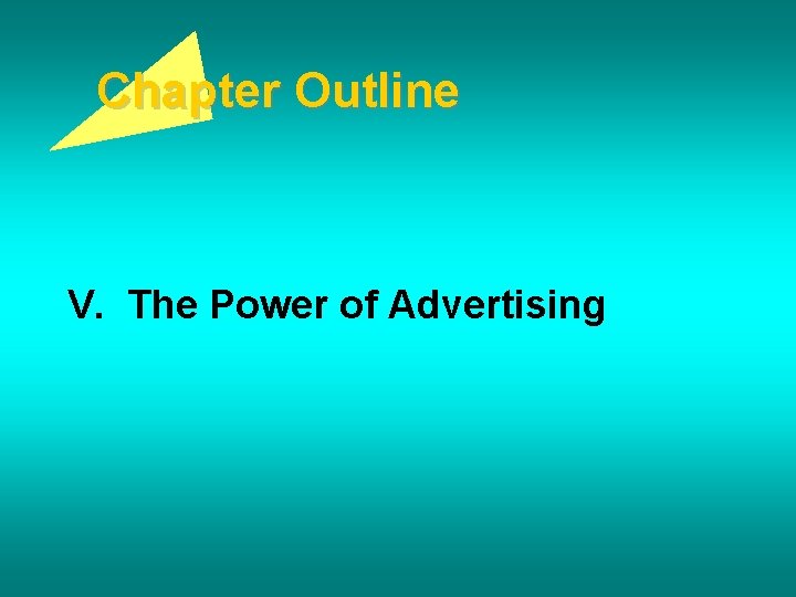 Chapter Outline V. The Power of Advertising 