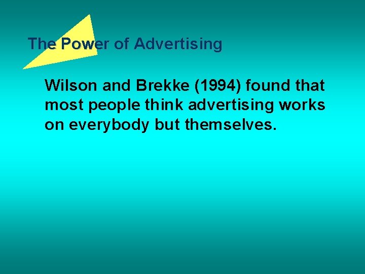 The Power of Advertising Wilson and Brekke (1994) found that most people think advertising