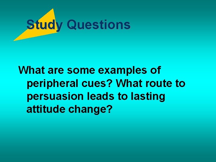 Study Questions What are some examples of peripheral cues? What route to persuasion leads