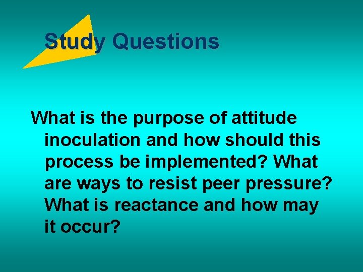 Study Questions What is the purpose of attitude inoculation and how should this process
