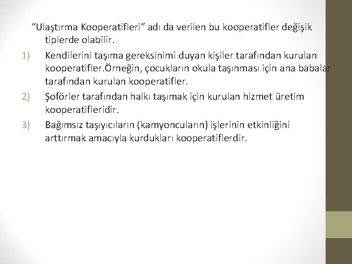 “Ulaştırma Kooperatifleri” adı da verilen bu kooperatifler değişik tiplerde olabilir. 1) Kendilerini taşıma gereksinimi