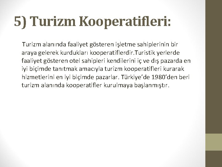 5) Turizm Kooperatifleri: Turizm alanında faaliyet gösteren işletme sahiplerinin bir araya gelerek kurdukları kooperatiflerdir.