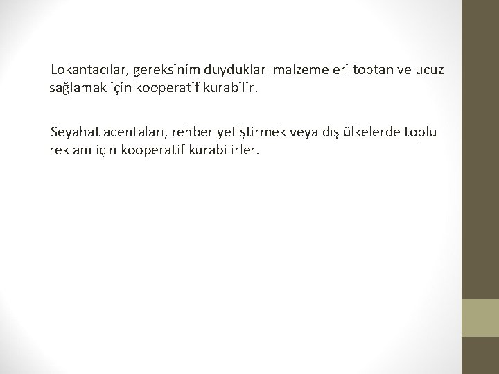 Lokantacılar, gereksinim duydukları malzemeleri toptan ve ucuz sağlamak için kooperatif kurabilir. Seyahat acentaları, rehber