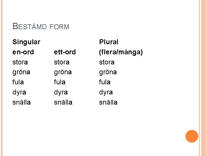 BESTÄMD FORM Singular en-ord stora gröna fula dyra snälla ett-ord stora gröna fula dyra