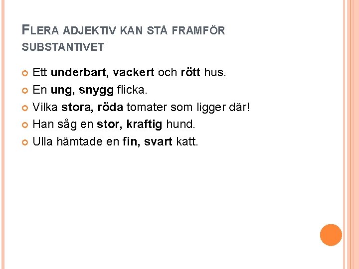 FLERA ADJEKTIV KAN STÅ FRAMFÖR SUBSTANTIVET Ett underbart, vackert och rött hus. En ung,