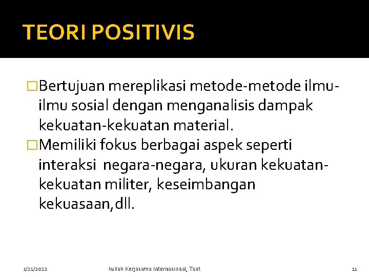 TEORI POSITIVIS �Bertujuan mereplikasi metode-metode ilmu- ilmu sosial dengan menganalisis dampak kekuatan-kekuatan material. �Memiliki