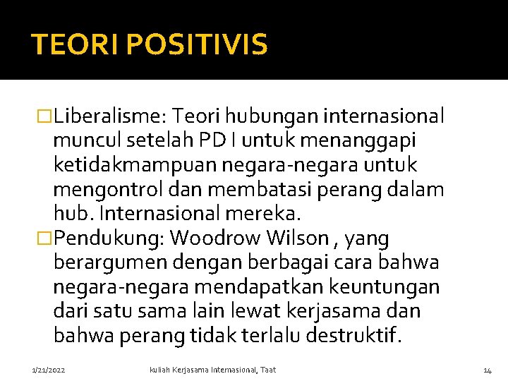 TEORI POSITIVIS �Liberalisme: Teori hubungan internasional muncul setelah PD I untuk menanggapi ketidakmampuan negara-negara