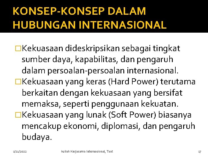 KONSEP-KONSEP DALAM HUBUNGAN INTERNASIONAL �Kekuasaan dideskripsikan sebagai tingkat sumber daya, kapabilitas, dan pengaruh dalam