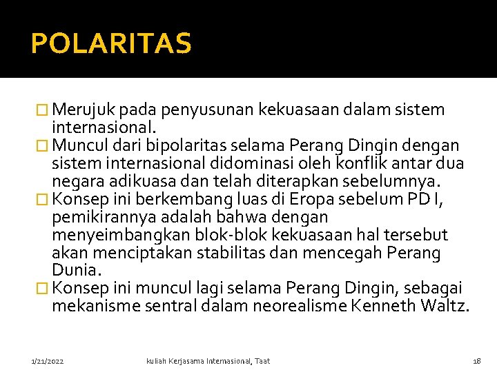 POLARITAS � Merujuk pada penyusunan kekuasaan dalam sistem internasional. � Muncul dari bipolaritas selama