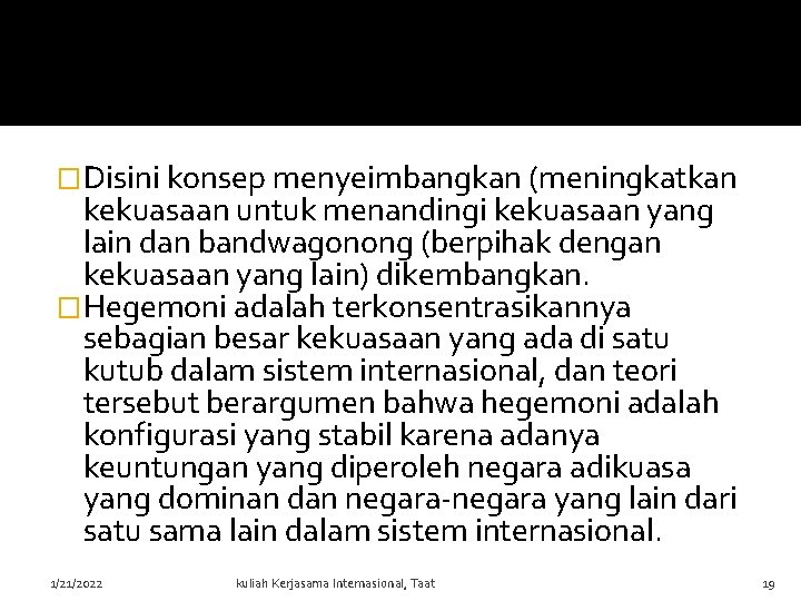 �Disini konsep menyeimbangkan (meningkatkan kekuasaan untuk menandingi kekuasaan yang lain dan bandwagonong (berpihak dengan