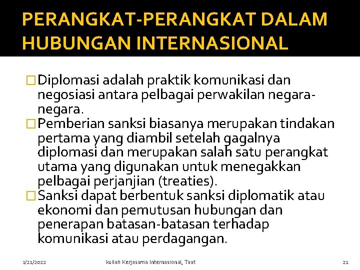 PERANGKAT-PERANGKAT DALAM HUBUNGAN INTERNASIONAL �Diplomasi adalah praktik komunikasi dan negosiasi antara pelbagai perwakilan negara.