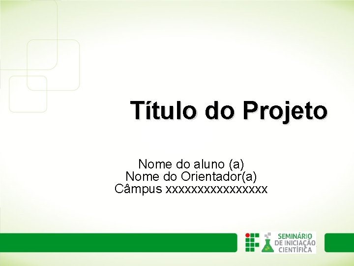 Título do Projeto Nome do aluno (a) Nome do Orientador(a) Câmpus xxxxxxxx 