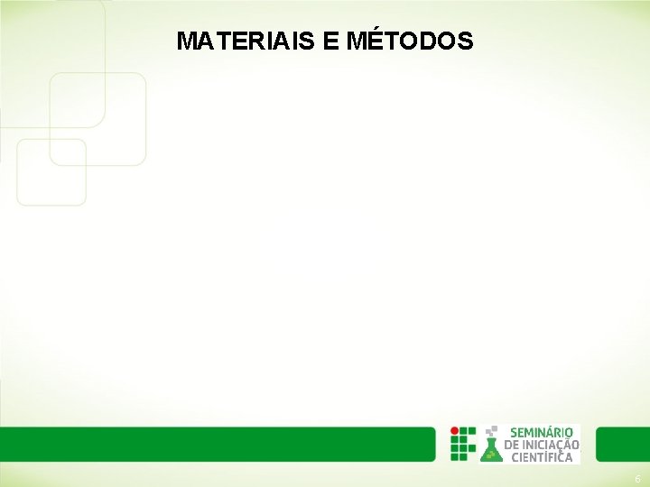 MATERIAIS E MÉTODOS 6 