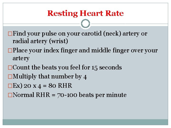 Resting Heart Rate �Find your pulse on your carotid (neck) artery or radial artery