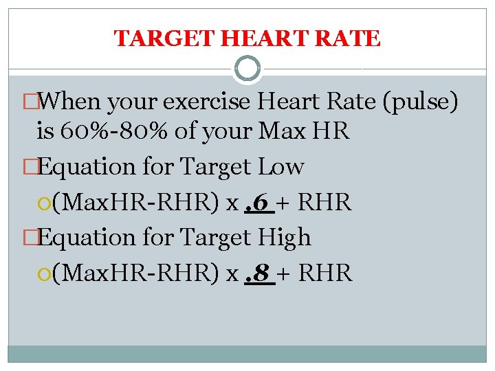 TARGET HEART RATE �When your exercise Heart Rate (pulse) is 60%-80% of your Max