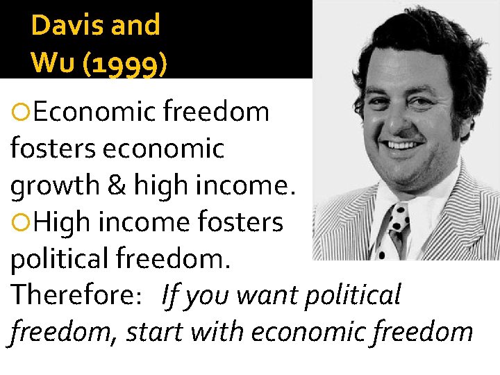 Davis and Wu (1999) Economic freedom fosters economic growth & high income. High income