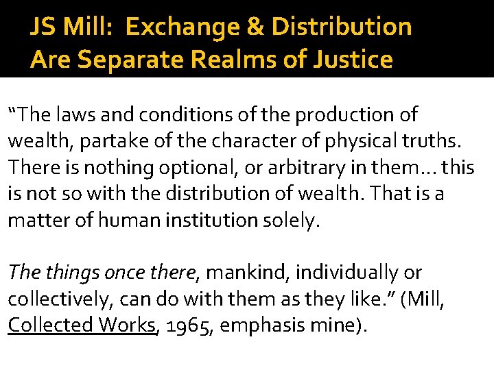 JS Mill: Exchange & Distribution Are Separate Realms of Justice “The laws and conditions