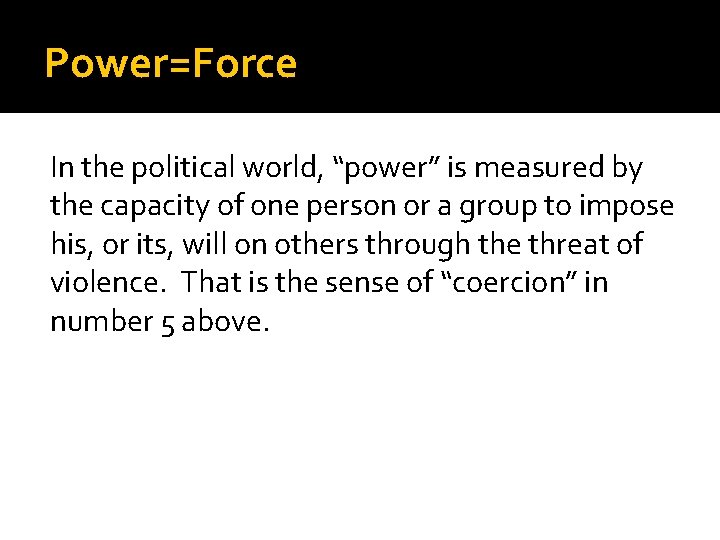 Power=Force In the political world, “power” is measured by the capacity of one person