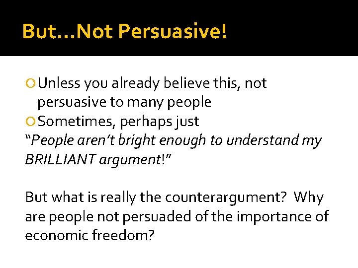 But…Not Persuasive! Unless you already believe this, not persuasive to many people Sometimes, perhaps