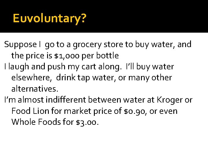 Euvoluntary? Suppose I go to a grocery store to buy water, and the price