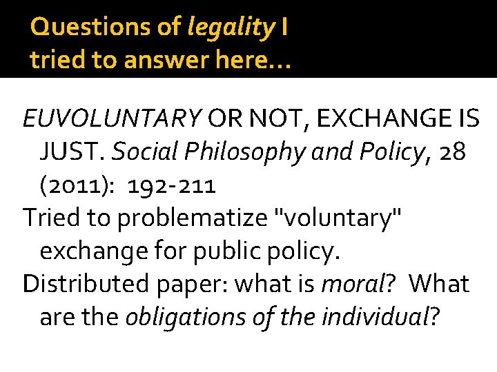 Questions of legality I tried to answer here… EUVOLUNTARY OR NOT, EXCHANGE IS JUST.