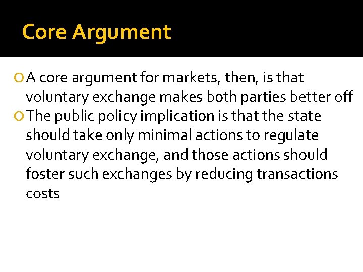 Core Argument A core argument for markets, then, is that voluntary exchange makes both