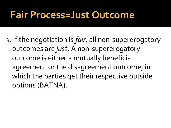 Fair Process=Just Outcome 3. If the negotiation is fair, all non supererogatory outcomes are