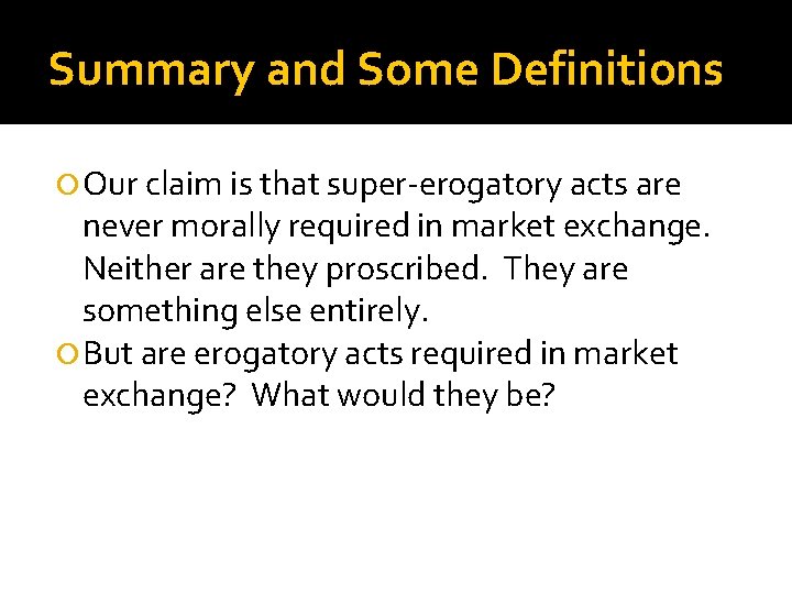 Summary and Some Definitions Our claim is that super erogatory acts are never morally