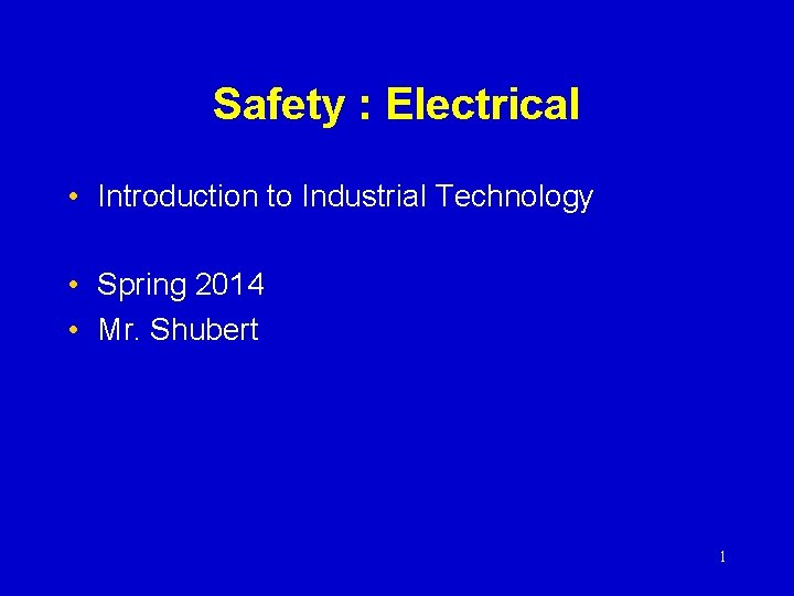 Safety : Electrical • Introduction to Industrial Technology • Spring 2014 • Mr. Shubert