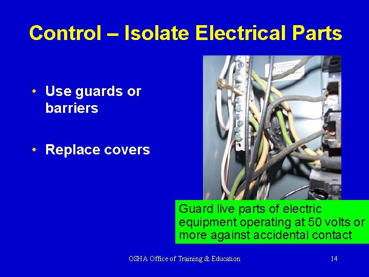 Control – Isolate Electrical Parts • Use guards or barriers • Replace covers Guard