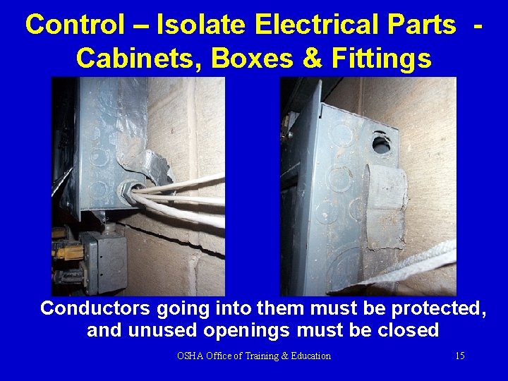 Control – Isolate Electrical Parts Cabinets, Boxes & Fittings Conductors going into them must