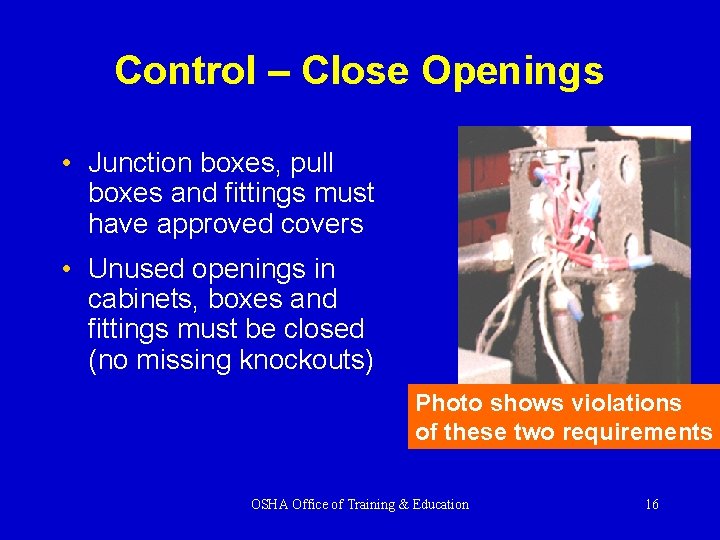 Control – Close Openings • Junction boxes, pull boxes and fittings must have approved