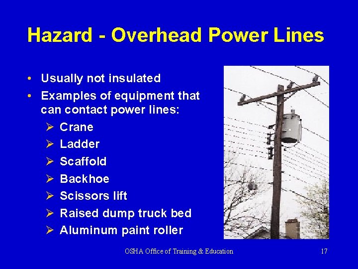 Hazard - Overhead Power Lines • Usually not insulated • Examples of equipment that