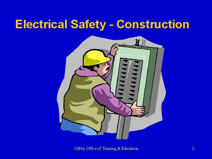 Electrical Safety - Construction OSHA Office of Training & Education 2 