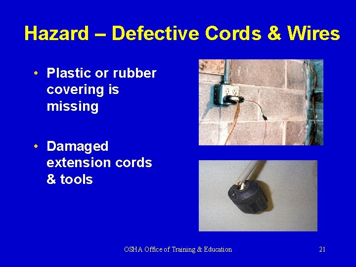 Hazard – Defective Cords & Wires • Plastic or rubber covering is missing •