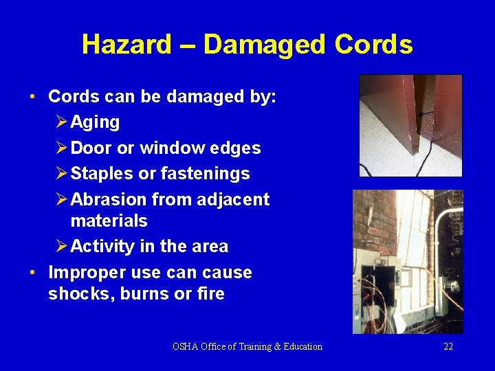 Hazard – Damaged Cords • Cords can be damaged by: Ø Aging Ø Door