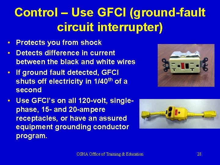 Control – Use GFCI (ground-fault circuit interrupter) • Protects you from shock • Detects