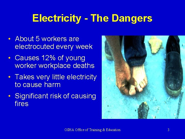 Electricity - The Dangers • About 5 workers are electrocuted every week • Causes