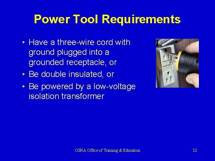 Power Tool Requirements • Have a three-wire cord with ground plugged into a grounded